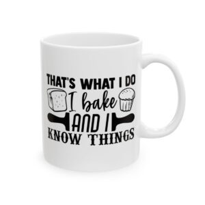 That’s What I Do I Bake and I Know Things Baking Mug – Baker Coffee Mug – 11oz/15oz Ceramic Mug - 15757_0_right.jpg That's What I Do I Bake and I Know Things Baking Mug – Baker Coffee Mug – 11oz/15oz Ceramic Mug