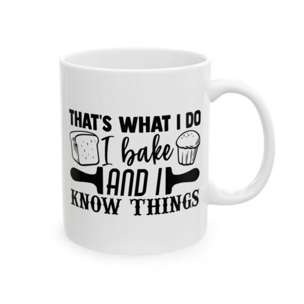 That’s What I Do I Bake and I Know Things Baking Mug – Baker Coffee Mug – 11oz/15oz Ceramic Mug - 15757_0_right.jpg That's What I Do I Bake and I Know Things Baking Mug – Baker Coffee Mug – 11oz/15oz Ceramic Mug