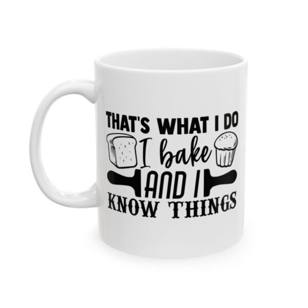 That’s What I Do I Bake and I Know Things Baking Mug – Baker Coffee Mug – 11oz/15oz Ceramic Mug - 15757_1_left.jpg That's What I Do I Bake and I Know Things Baking Mug – Baker Coffee Mug – 11oz/15oz Ceramic Mug