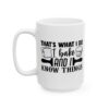 That’s What I Do I Bake and I Know Things Baking Mug – Baker Coffee Mug – 11oz/15oz Ceramic Mug - 15757_3_left.jpg That's What I Do I Bake and I Know Things Baking Mug – Baker Coffee Mug – 11oz/15oz Ceramic Mug