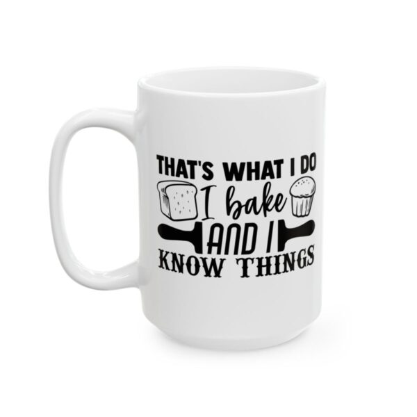That’s What I Do I Bake and I Know Things Baking Mug – Baker Coffee Mug – 11oz/15oz Ceramic Mug - 15757_3_left.jpg That's What I Do I Bake and I Know Things Baking Mug – Baker Coffee Mug – 11oz/15oz Ceramic Mug