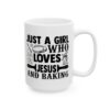 Just a Girl Who Loves Jesus and Baking Baking Mug – Baker Coffee Mug – 11oz/15oz Ceramic Mug