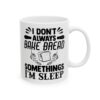 I Don’t Always Bake Bread Sometimes I’m Asleep Baking Mug – Baker Coffee Mug – 11oz/15oz Ceramic Mug - 15770_0_right.jpg I Don't Always Bake Bread Sometimes I'm Asleep Baking Mug – Baker Coffee Mug – 11oz/15oz Ceramic Mug