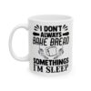 I Don’t Always Bake Bread Sometimes I’m Asleep Baking Mug – Baker Coffee Mug – 11oz/15oz Ceramic Mug - 15770_1_left.jpg I Don't Always Bake Bread Sometimes I'm Asleep Baking Mug – Baker Coffee Mug – 11oz/15oz Ceramic Mug