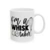 I’m a Whisk Taker Baking Mug – Baker Coffee Mug – 11oz/15oz Ceramic Mug - 15776_0_right.jpg I'm a Whisk Taker Baking Mug – Baker Coffee Mug – 11oz/15oz Ceramic Mug