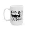 I’m a Whisk Taker Baking Mug – Baker Coffee Mug – 11oz/15oz Ceramic Mug - 15776_3_left.jpg I'm a Whisk Taker Baking Mug – Baker Coffee Mug – 11oz/15oz Ceramic Mug
