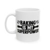Baking Is My Superpower Baking Mug – Baker Coffee Mug – 11oz/15oz Ceramic Mug - 15783_1_left.jpg Baking Is My Superpower Baking Mug – Baker Coffee Mug – 11oz/15oz Ceramic Mug