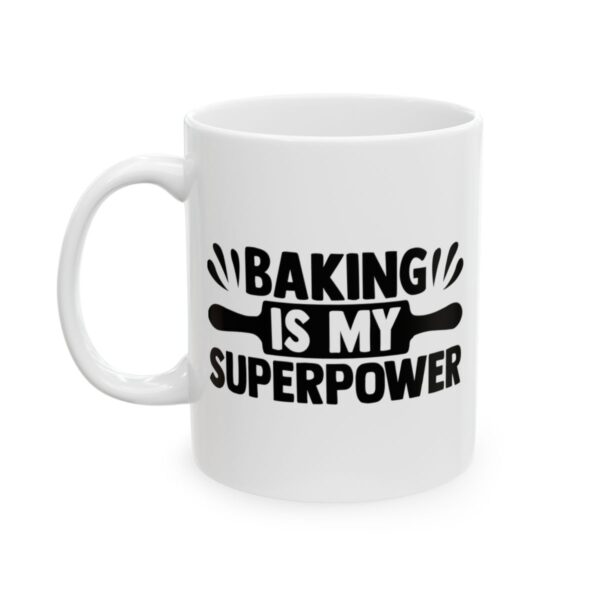 Baking Is My Superpower Baking Mug – Baker Coffee Mug – 11oz/15oz Ceramic Mug - 15783_1_left.jpg Baking Is My Superpower Baking Mug – Baker Coffee Mug – 11oz/15oz Ceramic Mug