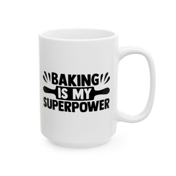 Baking Is My Superpower Baking Mug – Baker Coffee Mug – 11oz/15oz Ceramic Mug - 15783_2_right.jpg Baking Is My Superpower Baking Mug – Baker Coffee Mug – 11oz/15oz Ceramic Mug
