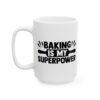 Baking Is My Superpower Baking Mug – Baker Coffee Mug – 11oz/15oz Ceramic Mug - 15783_3_left.jpg Baking Is My Superpower Baking Mug – Baker Coffee Mug – 11oz/15oz Ceramic Mug