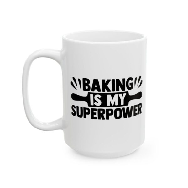 Baking Is My Superpower Baking Mug – Baker Coffee Mug – 11oz/15oz Ceramic Mug - 15783_3_left.jpg Baking Is My Superpower Baking Mug – Baker Coffee Mug – 11oz/15oz Ceramic Mug