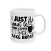 I Just Want to Drink Coffee and Bake Bread Baking Mug – Baker Coffee Mug – 11oz/15oz Ceramic Mug - 15789_0_right.jpg I Just Want to Drink Coffee and Bake Bread Baking Mug – Baker Coffee Mug – 11oz/15oz Ceramic Mug