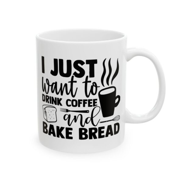 I Just Want to Drink Coffee and Bake Bread Baking Mug – Baker Coffee Mug – 11oz/15oz Ceramic Mug - 15789_0_right.jpg I Just Want to Drink Coffee and Bake Bread Baking Mug – Baker Coffee Mug – 11oz/15oz Ceramic Mug