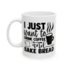 I Just Want to Drink Coffee and Bake Bread Baking Mug – Baker Coffee Mug – 11oz/15oz Ceramic Mug - 15789_1_left.jpg I Just Want to Drink Coffee and Bake Bread Baking Mug – Baker Coffee Mug – 11oz/15oz Ceramic Mug