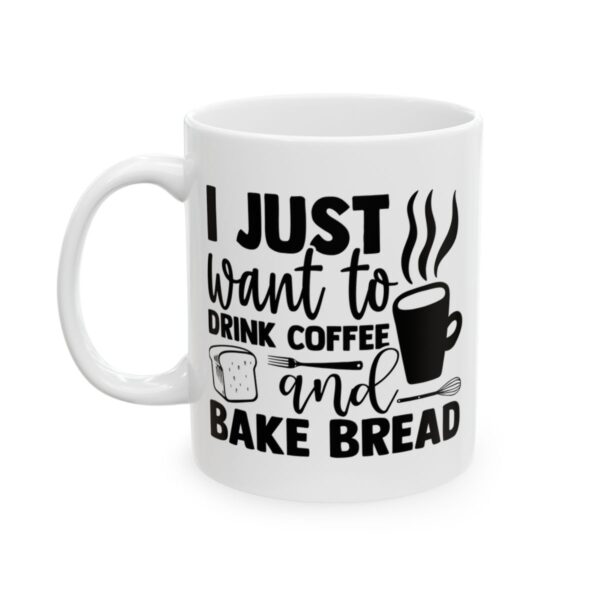 I Just Want to Drink Coffee and Bake Bread Baking Mug – Baker Coffee Mug – 11oz/15oz Ceramic Mug - 15789_1_left.jpg I Just Want to Drink Coffee and Bake Bread Baking Mug – Baker Coffee Mug – 11oz/15oz Ceramic Mug