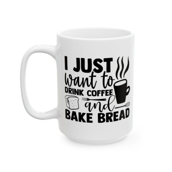 I Just Want to Drink Coffee and Bake Bread Baking Mug – Baker Coffee Mug – 11oz/15oz Ceramic Mug - 15789_3_left.jpg I Just Want to Drink Coffee and Bake Bread Baking Mug – Baker Coffee Mug – 11oz/15oz Ceramic Mug
