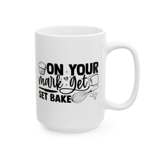 On Your Mark Get Set Bake Baking Mug – Baker Coffee Mug – 11oz/15oz Ceramic Mug - 15796_2_right.jpg On Your Mark Get Set Bake Baking Mug – Baker Coffee Mug – 11oz/15oz Ceramic Mug