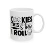 Cookies This Is How I Roll Baking Mug – Baker Coffee Mug – 11oz/15oz Ceramic Mug - 15801_0_right.jpg Cookies This Is How I Roll Baking Mug – Baker Coffee Mug – 11oz/15oz Ceramic Mug