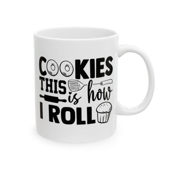 Cookies This Is How I Roll Baking Mug – Baker Coffee Mug – 11oz/15oz Ceramic Mug - 15801_0_right.jpg Cookies This Is How I Roll Baking Mug – Baker Coffee Mug – 11oz/15oz Ceramic Mug