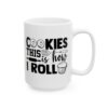 Cookies This Is How I Roll Baking Mug – Baker Coffee Mug – 11oz/15oz Ceramic Mug - 15801_2_right.jpg Cookies This Is How I Roll Baking Mug – Baker Coffee Mug – 11oz/15oz Ceramic Mug