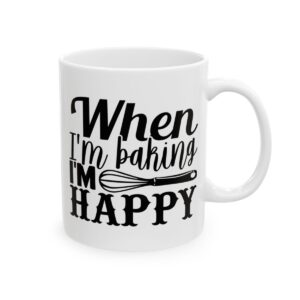 When I’m Baking I’m Happy Baking Mug – Baker Coffee Mug – 11oz/15oz Ceramic Mug - 15809_0_right.jpg When I'm Baking I'm Happy Baking Mug – Baker Coffee Mug – 11oz/15oz Ceramic Mug