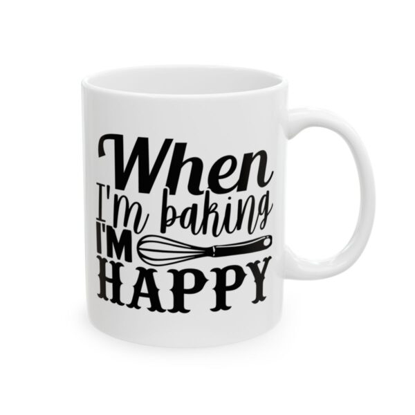 When I’m Baking I’m Happy Baking Mug – Baker Coffee Mug – 11oz/15oz Ceramic Mug - 15809_0_right.jpg When I'm Baking I'm Happy Baking Mug – Baker Coffee Mug – 11oz/15oz Ceramic Mug