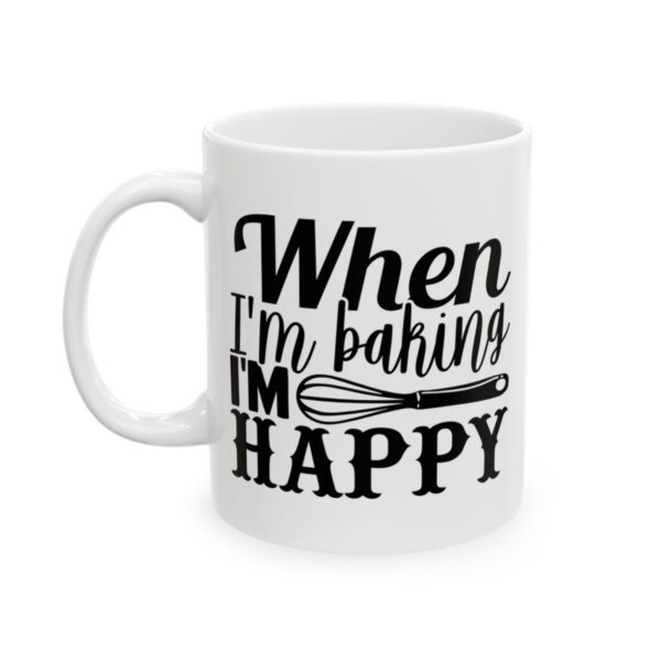 When I’m Baking I’m Happy Baking Mug – Baker Coffee Mug – 11oz/15oz Ceramic Mug - 15809_1_left.jpg When I'm Baking I'm Happy Baking Mug – Baker Coffee Mug – 11oz/15oz Ceramic Mug