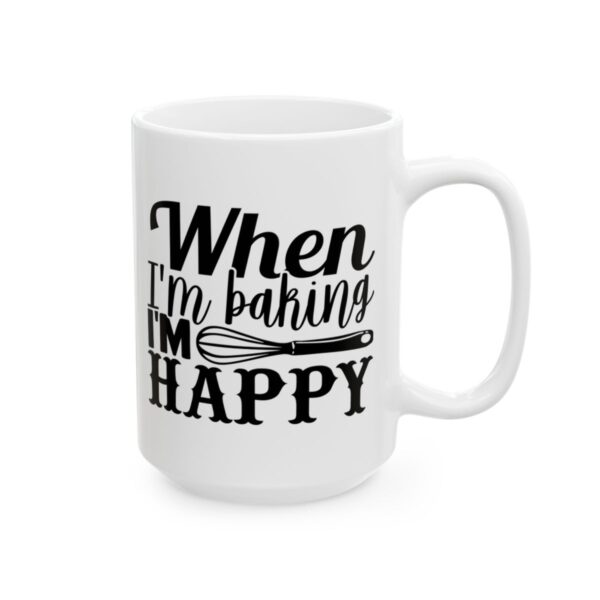 When I’m Baking I’m Happy Baking Mug – Baker Coffee Mug – 11oz/15oz Ceramic Mug - 15809_2_right.jpg When I'm Baking I'm Happy Baking Mug – Baker Coffee Mug – 11oz/15oz Ceramic Mug