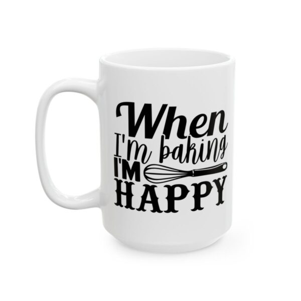 When I’m Baking I’m Happy Baking Mug – Baker Coffee Mug – 11oz/15oz Ceramic Mug - 15809_3_left.jpg When I'm Baking I'm Happy Baking Mug – Baker Coffee Mug – 11oz/15oz Ceramic Mug