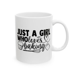 Just a Girl Who Loves Baking Baking Mug – Baker Coffee Mug – 11oz/15oz Ceramic Mug - 15814_0_right.jpg Just a Girl Who Loves Baking Baking Mug – Baker Coffee Mug – 11oz/15oz Ceramic Mug