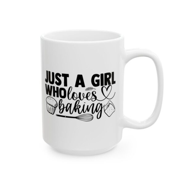 Just a Girl Who Loves Baking Baking Mug – Baker Coffee Mug – 11oz/15oz Ceramic Mug - 15814_2_right.jpg Just a Girl Who Loves Baking Baking Mug – Baker Coffee Mug – 11oz/15oz Ceramic Mug