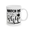Watch Me Whip Baking Mug – Baker Coffee Mug – 11oz/15oz Ceramic Mug