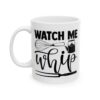 Watch Me Whip Baking Mug – Baker Coffee Mug – 11oz/15oz Ceramic Mug