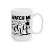 Watch Me Whip Baking Mug – Baker Coffee Mug – 11oz/15oz Ceramic Mug