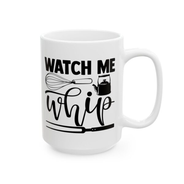 Watch Me Whip Baking Mug – Baker Coffee Mug – 11oz/15oz Ceramic Mug