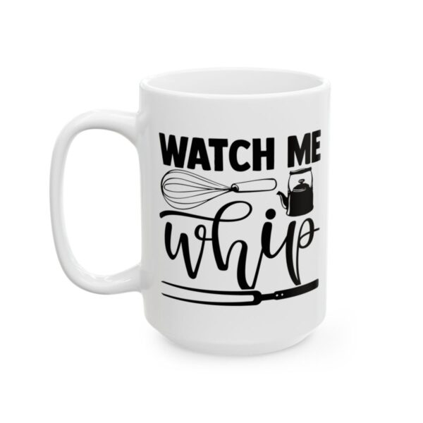 Watch Me Whip Baking Mug – Baker Coffee Mug – 11oz/15oz Ceramic Mug