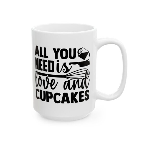 All You Need Is Love and Cupcakes Baking Mug – Baker Coffee Mug – 11oz/15oz Ceramic Mug - 15848_2_right.jpg All You Need Is Love and Cupcakes Baking Mug – Baker Coffee Mug – 11oz/15oz Ceramic Mug