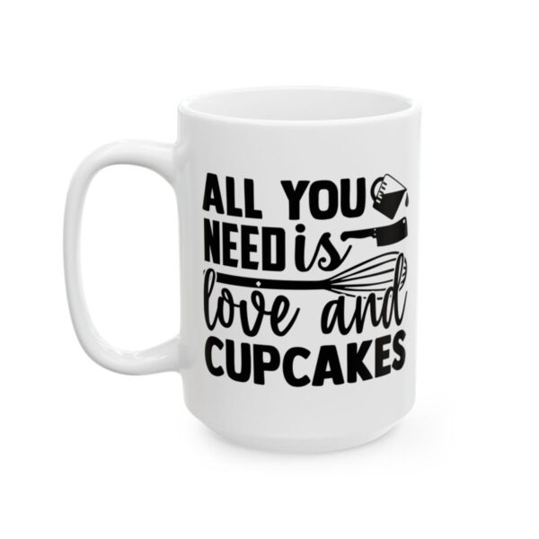 All You Need Is Love and Cupcakes Baking Mug – Baker Coffee Mug – 11oz/15oz Ceramic Mug - 15848_3_left.jpg All You Need Is Love and Cupcakes Baking Mug – Baker Coffee Mug – 11oz/15oz Ceramic Mug
