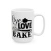 Live Love Bake Baking Mug – Baker Coffee Mug – 11oz/15oz Ceramic Mug - 15860_2_right.jpg Live Love Bake Baking Mug – Baker Coffee Mug – 11oz/15oz Ceramic Mug