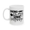 Baking Is My Love Language Baking Mug – Baker Coffee Mug – 11oz/15oz Ceramic Mug - 15907_1_left.jpg Baking Is My Love Language Baking Mug – Baker Coffee Mug – 11oz/15oz Ceramic Mug