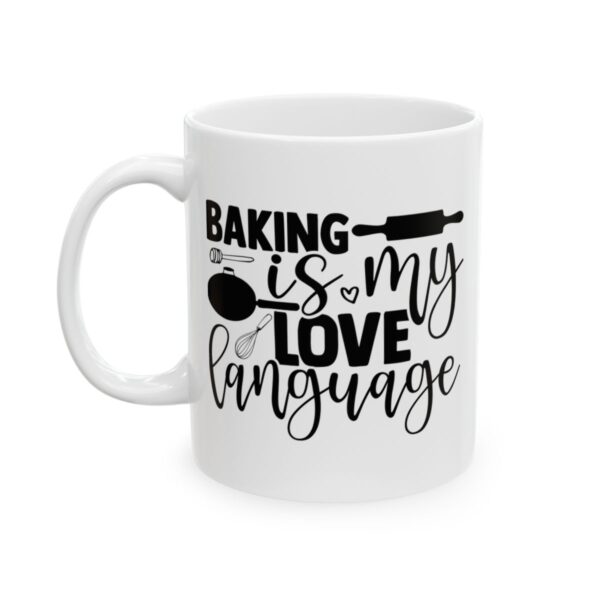 Baking Is My Love Language Baking Mug – Baker Coffee Mug – 11oz/15oz Ceramic Mug - 15907_1_left.jpg Baking Is My Love Language Baking Mug – Baker Coffee Mug – 11oz/15oz Ceramic Mug