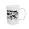 Baking Is My Love Language Baking Mug – Baker Coffee Mug – 11oz/15oz Ceramic Mug - 15907_2_right.jpg Baking Is My Love Language Baking Mug – Baker Coffee Mug – 11oz/15oz Ceramic Mug