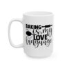 Baking Is My Love Language Baking Mug – Baker Coffee Mug – 11oz/15oz Ceramic Mug - 15907_3_left.jpg Baking Is My Love Language Baking Mug – Baker Coffee Mug – 11oz/15oz Ceramic Mug