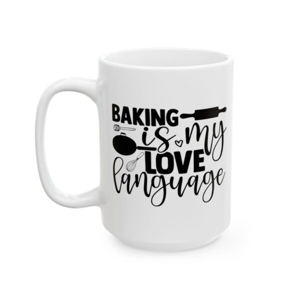 Baking Is My Love Language Baking Mug – Baker Coffee Mug – 11oz/15oz Ceramic Mug - 15907_3_left.jpg Baking Is My Love Language Baking Mug – Baker Coffee Mug – 11oz/15oz Ceramic Mug