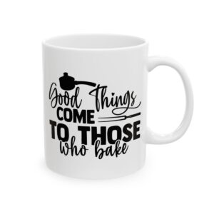 Good Things Come to Those Who Bake Baking Mug – Baker Coffee Mug – 11oz/15oz Ceramic Mug - 15911_0_right.jpg Good Things Come to Those Who Bake Baking Mug – Baker Coffee Mug – 11oz/15oz Ceramic Mug