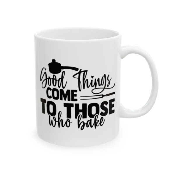 Good Things Come to Those Who Bake Baking Mug – Baker Coffee Mug – 11oz/15oz Ceramic Mug - 15911_0_right.jpg Good Things Come to Those Who Bake Baking Mug – Baker Coffee Mug – 11oz/15oz Ceramic Mug