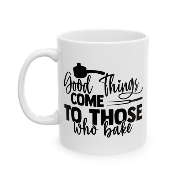 Good Things Come to Those Who Bake Baking Mug – Baker Coffee Mug – 11oz/15oz Ceramic Mug - 15911_1_left.jpg Good Things Come to Those Who Bake Baking Mug – Baker Coffee Mug – 11oz/15oz Ceramic Mug