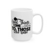 Good Things Come to Those Who Bake Baking Mug – Baker Coffee Mug – 11oz/15oz Ceramic Mug - 15911_2_right.jpg Good Things Come to Those Who Bake Baking Mug – Baker Coffee Mug – 11oz/15oz Ceramic Mug