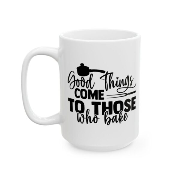 Good Things Come to Those Who Bake Baking Mug – Baker Coffee Mug – 11oz/15oz Ceramic Mug - 15911_3_left.jpg Good Things Come to Those Who Bake Baking Mug – Baker Coffee Mug – 11oz/15oz Ceramic Mug