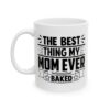 The Best Thing My Mom Ever Baked Baking Mug – Baker Coffee Mug – 11oz/15oz Ceramic Mug